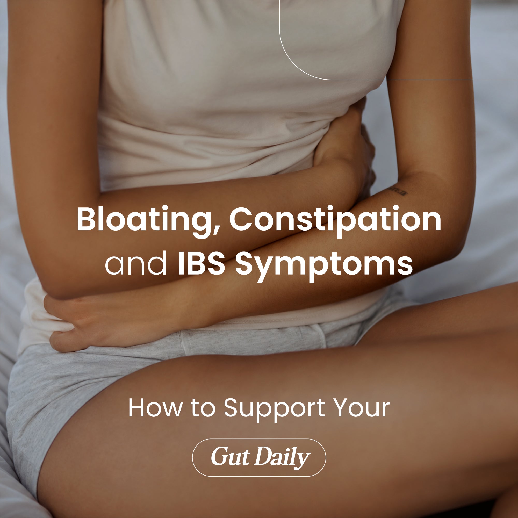Person holding stomach, highlighting bloating, constipation and IBS symptoms with daily gut health support tips.