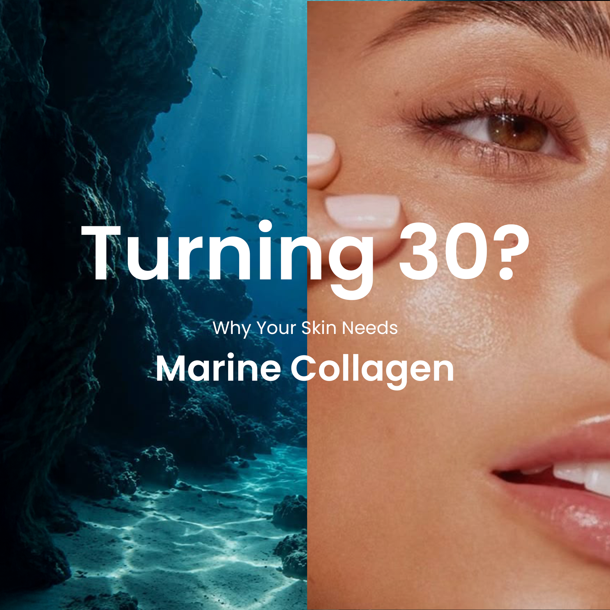 Split image showing an underwater ocean scene and a close-up of a woman with glowing skin, with the text 'Turning 30? Why Your Skin Needs Marine Collagen
