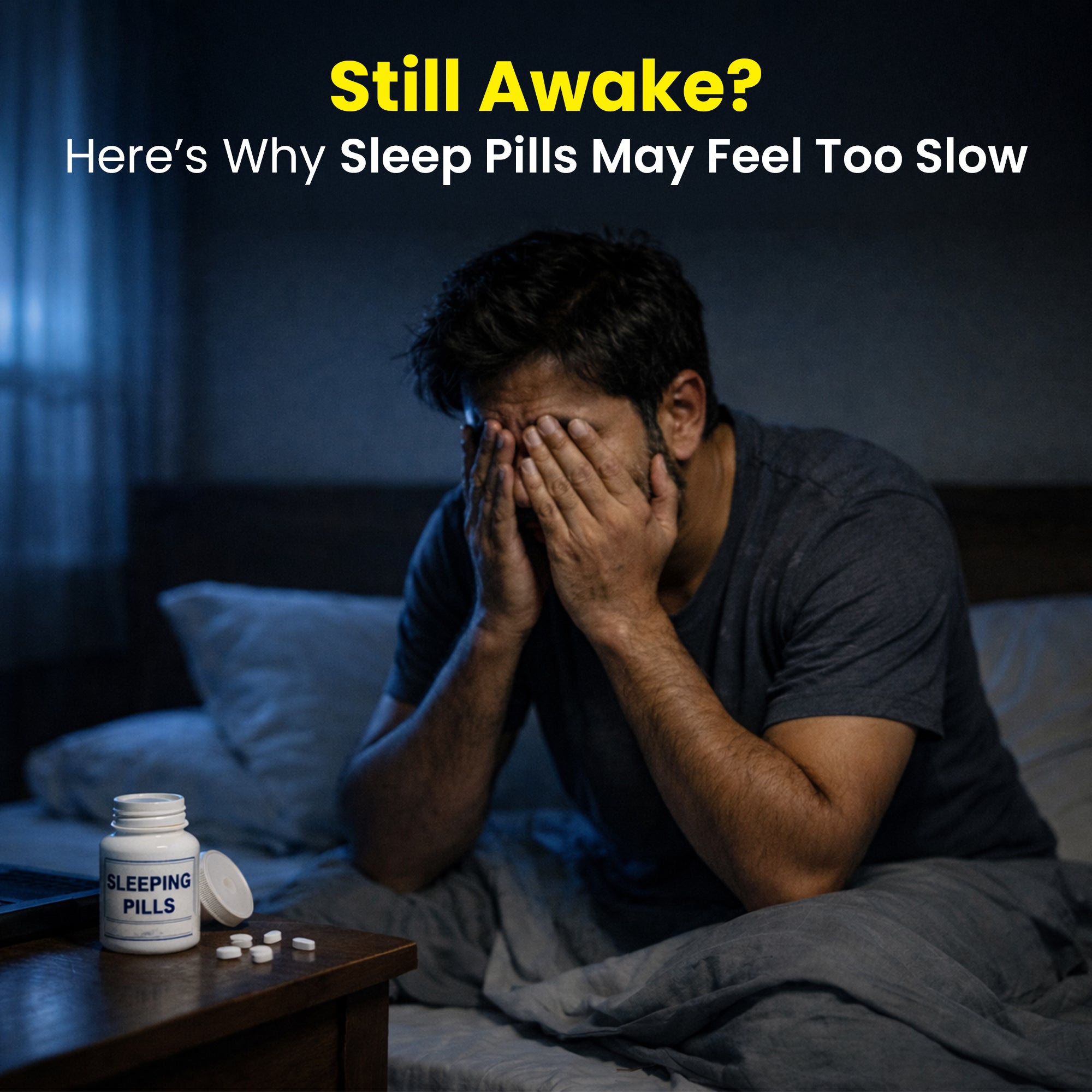 Man struggling with insomnia sitting in bed next to sleeping pills, with text overlay reading "Still Awake? Here's Why Sleep Pills May Feel Too Slow".